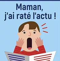 Maman, j'ai râté l'actu !